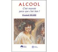 Alcool c'est mauvais parce que c'est bon ! C'est mauvais parce que c'est bon ! - Elisabeth Dolard - Eska - broché - Guide