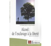 Alcool : de l'esclavage à la liberté: Récits de vie commentés