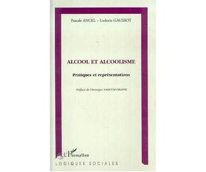 Alcool et Alcoolisme - pratiques et représentations - Pascal Ancel - L'harmattan - Livre