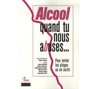 Alcool, Quand Tu Nous Abuses - Pour Éviter Les Pièges Ou En Sortir