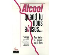 Alcool, quand tu nous abuses...: Pour éviter les pièges ou en sortir