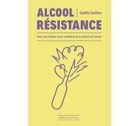 Alcool résistance: Pour une critique socio-politique de la culture de l'alcool