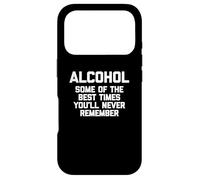 Alcool : Some of The Best Times You'll Never Remember Funny Coque pour iPhone 17 Pro