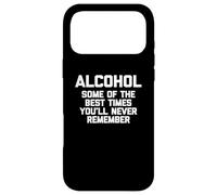 Alcool : Some of The Best Times You'll Never Remember Funny Coque pour iPhone 17 Pro Max