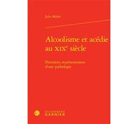 Alcoolisme et acédie au XIXe siècle Premières représentations d'une pathologie - Julie Müller - Classiques Garnier - relié - Etude