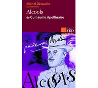 Alcools de Guillaume Apollinaire (Essai et dossier)