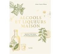 Alcools et liqueurs maison Anne-Laure Pham (Auteur)