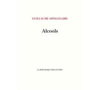 Alcools - Guillaume Apollinaire - La Republique Des Lettres - broché - Poésie