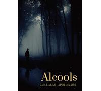 Alcools: un recueil de poèmes de Guillaume Apollinaire, paru en 1913