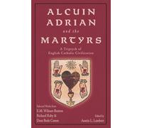 Alcuin, Adrian, and the Martyrs: A Triptych of English Catholic Civilization