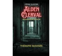 Alden Clerval - Psy de l'occulte: Tome 1 - Thérapie Inversée