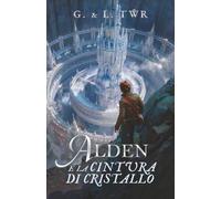 Alden e la Cintura di Cristallo: Romanzo d'avventura fantasy steampunk illustrato