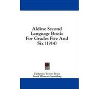 Aldine Second Language Book: For Grades Five and Six (1914) Bryce, Catherine Turner, Spaulding, Frank Ellsworth (Auteur)