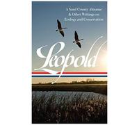 Aldo Leopold: A Sand County Almanac & Other Writings On Conservation And Ecology (Loa #238)