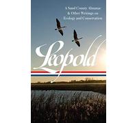 Aldo Leopold: A Sand County Almanac & Other Writings On Conservation And Ecology (Loa #238)