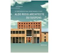 Aldo Rossi Architecte Du Suspens - En Quête Du Temps Propre De L'architecture
