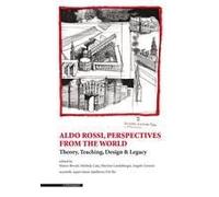 Aldo Rossi, Perspectives From The World. Theory, Teaching, Design & Legacy