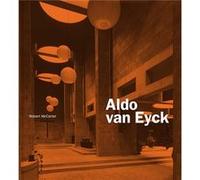 Aldo van Eyck by Robert McCarter Prof Robert Mccarter (Auteur)