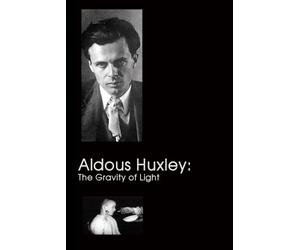 Aldous Huxley: The Gravity of Light