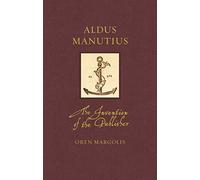 Aldus Manutius: The Invention of the Publisher