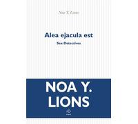 Alea ejacula est Sex Detectives - Noa Y. Lions - P.o.l. - broché - Roman