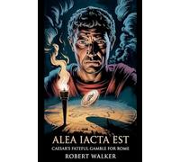 Alea Iacta Est: Caesar's Fateful Gamble for Rome
