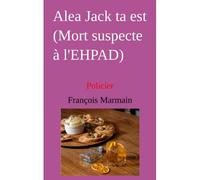 Alea Jack Ta Est (Mort Suspecte À L'ehpad): Policier