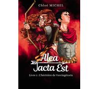 Alea Jacta Est Livre 1 : L'héritière de Vercingétorix - Chloé Michel - Bookelis - broché - Roman