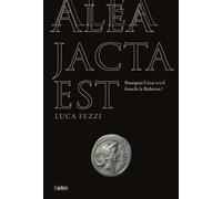 Alea jacta est Pourquoi César a-t-il franchi le Rubicon ? - Luca Fezzi - Belin - broché - Essai