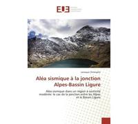 Aléa sismique à la jonction Alpes-Bassin Ligure Aléa sismique dans un région à sismicité modérée: le cas de la jonction entre les Alpes et le Bassin - Christophe Larroque - Universitaires Europeennes 