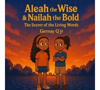 Aleah the Wise & Nailah the Bold: The Secret of the Living Words
