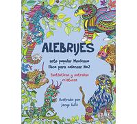 Alebrijes arte popular Mexicano libro para colorear No2: fantasticas y extrañas criaturas