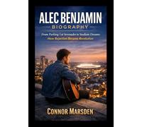 ALEC BENJAMIN BIOGRAPHY: From Parking Lot Serenades to Stadium Dreams: How Rejection Became Revolution