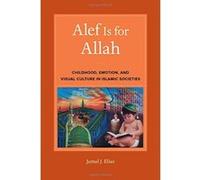 Alef Is for Allah: Childhood, Emotion, and Visual Culture in Islamic Societies - [Version Originale] Inconnu (Auteur)