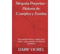 Alegoría Perpetua - Historia de Conejitos y Zorritas: Una aventura tierna y mágica para niños… y para adultos con alma de soñadores