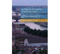 ALEGRIA DE SER SIMPLES LITERATURA CRISTÃ: EDITORA CAMINHO E FÉ