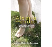 Alegría en el andar: Psicoterapia que cura el trauma corporal