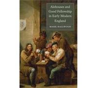 Alehouses and Good Fellowship in Early Modern England by Mark Hailwood Inconnu (Auteur)