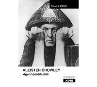 ALEISTER CROWLEY - Agent double 666 - Richard B. Spence - Camion Blanc Eds - relié - Essai