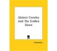 Aleister Crowley and the Golden Dawn Anonymous (Auteur)
