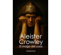 Aleister Crowley: El Mago del Caos