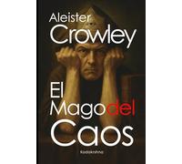 Aleister Crowley: El Mago del Caos