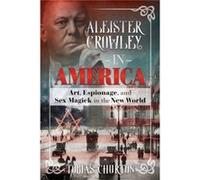 Aleister Crowley in America by Tobias Churton Tobias Churton, (Auteur)