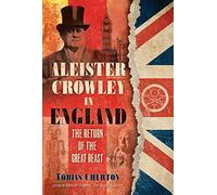Aleister Crowley in England: The Return of the Great Beast