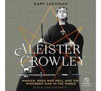Aleister Crowley: Magick, Rock and Roll, and the Wickedest Man in the World
