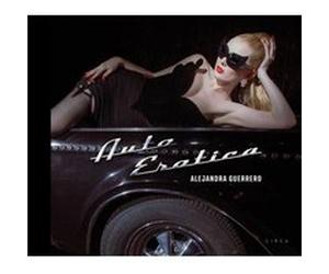 Alejandra Guerrero Auto Erotica by Miss Rosen Miss Rosen (Auteur)