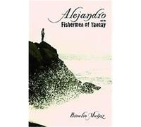 Alejandro and the Fishermen of Tancay, Camino Del Sol Braulio Munoz (Auteur)