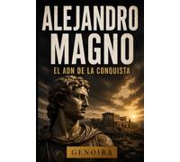 ALEJANDRO MAGNO: EL ADN DE LA CONQUISTA