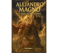 Alejandro Magno: El Rayo de Macedonia