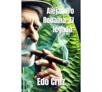 Alejandro Robaina ,El legado.